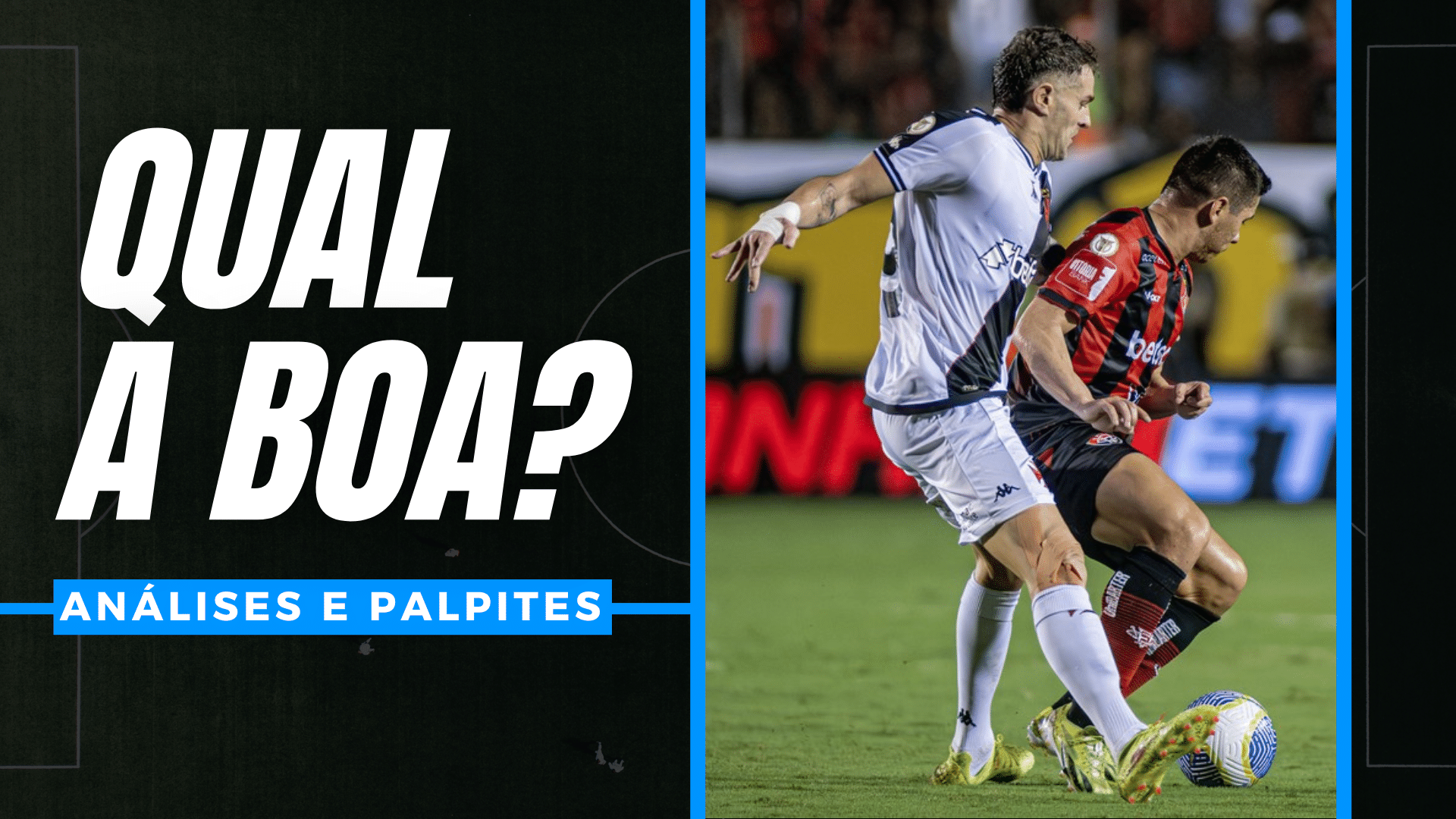 QUAL A BOA? para Vitória x Vasco, na oitava rodada do Brasileirão, com análises e palpites para apostas